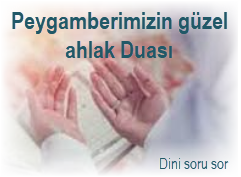 Guzel ahlak sahibi olmak icin okunacak dua