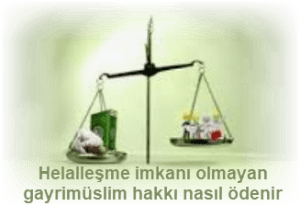 Helallesme imkani olmayan gayrimuslim hakki nasil odenir