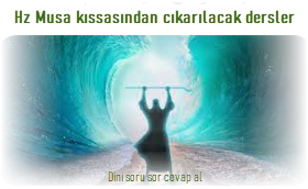 Hz Musa kissasindan cikarilacak dersler