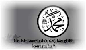 Hz. Muhammed s.a.v hangi dili konusurdu