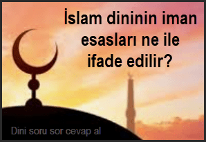 Islam dinin iman esaslari hangi kavramla ifade edilir