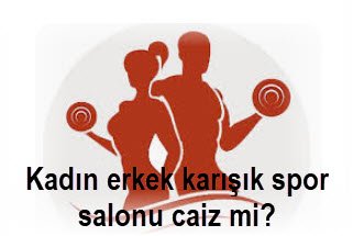 Kadin erkek karisik spor salonu caiz mi