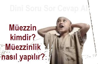 Muezzin kimdir Muezzinlik nasil yapilir