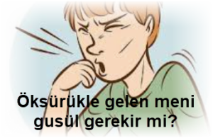 Oksurukle gelen meni gusul gerekir mi