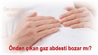 Onden cikan gaz abdesti bozar mi