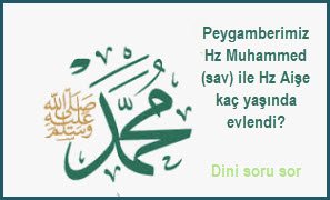 Peygamberimiz Hz Muhammed sav ile Hz Aise kac yasinda evlendi