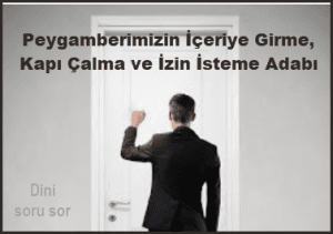 Peygamberimizin Iceriye Girme Kapi Calma ve Izin Isteme Adabi