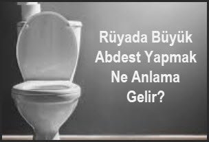 Ruyada Buyuk Abdest Yapmak Ne Anlama Gelir