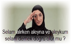 Selam alirken aleyna ve aleykum selam demek dogru olur mu