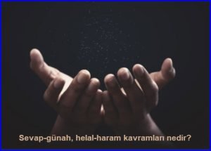 Sevap gunah helal haram kavramlari nedir