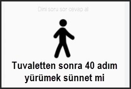 Tuvaletten sonra 40 adim yurumek sunnet mi