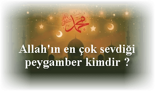 Allahin en cok sevdigi peygamber kimdir