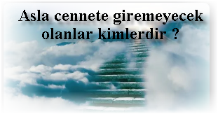 Asla cennete giremeyecek olanlar kimlerdir