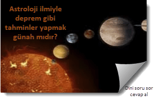 Astroloji ilmiyle deprem gibi tahminler yapmak gunah midir