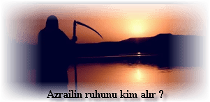 Azrailin ruhunu kim alir