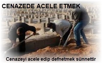 Cenazeyi acele edip defnetmek sunnettir