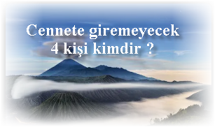 Cennete giremeyecek 4 kisi kimdir