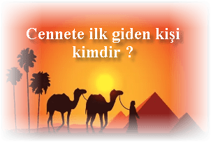 Cennete ilk giden kisi kimdir