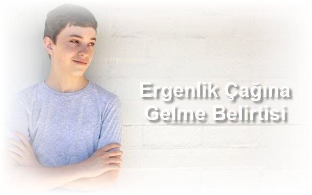 Ergenlik Cagina Gelme Belirtisi