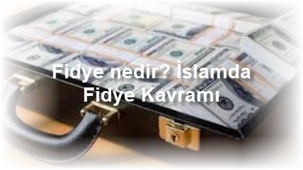 Fidye nedir Islamda Fidye Kavrami