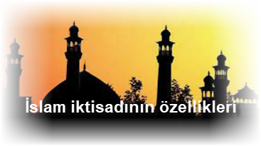 Islam iktisadinin ozellikleri