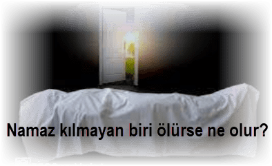 Namaz kilmayan biri olurse ne olur