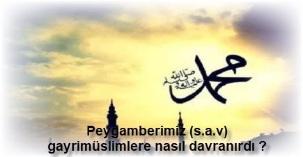 Peygamberimiz s.a.v gayrimuslimlere nasil davranirdi