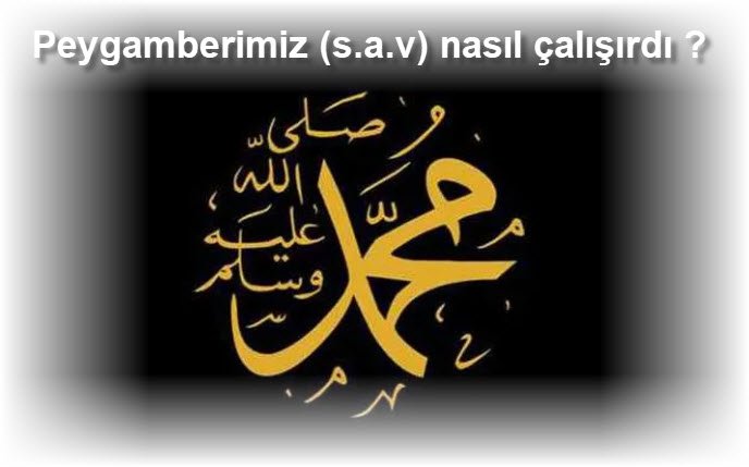 Peygamberimiz s.a.v nasil calisirdi