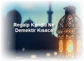 Regaip Kandili Ne Demektir Kisaca