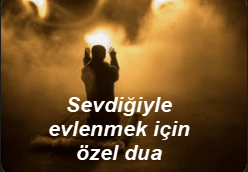 Sevdigiyle evlenmek icin ozel dua