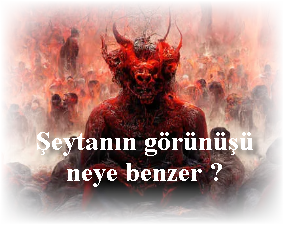 Seytanin gorunusu neye benzer