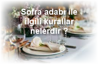 Sofra adabi ile ilgili kurallar nelerdir