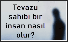 Tevazu sahibi bir insanin ozellikleri nelerdir