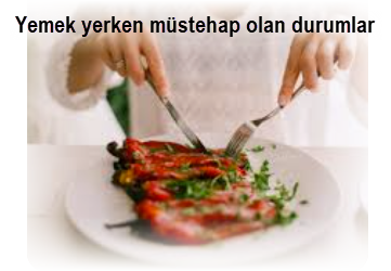 Yemek yerken mustehap olan durumlar nelerdir