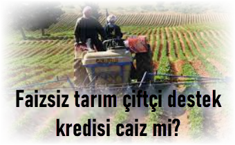 Faizsiz tarim ciftci destek kredisi caiz mi