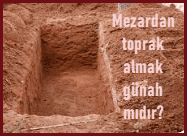 Mezardan toprak almak gunah midir