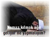 Namaz kilmak agir geliyor ne yapmaliyim