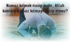 Namaz kilmak nasip midir Allah kimlere namaz kilmayi nasip etmez