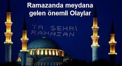 Ramazanda meydana gelen onemli Olaylar