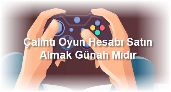 Calinti Oyun Hesabi Satin Almak Gunah Midir