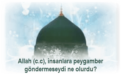 Allah insanlara peygamber gondermeseydi ne olurdu