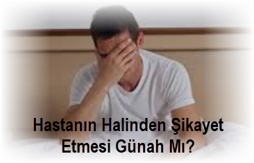 Hastanin Halinden Sikayet Etmesi Gunah Mi