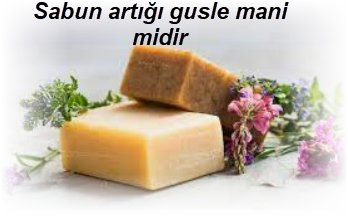 Sabun artigi gusle mani midir