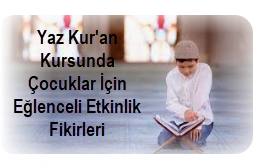 Yaz Kuran Kursunda Cocuklar Icin Eglenceli Etkinlik Fikirleri