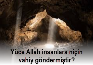 Yuce Allah insanlara nicin vahiy gondermistir