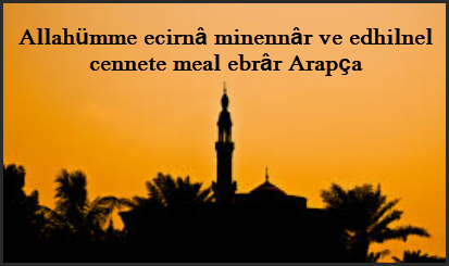 Allahumme ecirna minennar ve edhilnel cennete meal ebrar Arapca