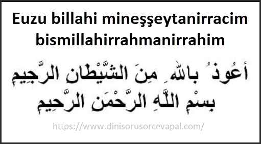 Euzu billahi minesseytanirracim bismillahirrahmanirrahim arapca yazilisi