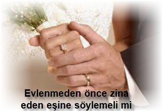 Evlenmeden once zina eden esine soylemeli mi