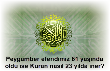 Peygamber efendimiz 61 yasinda oldu ise Kuran nasil 23 yilda iner