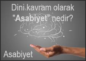 Dini kavram olarak Asabiyet nedir